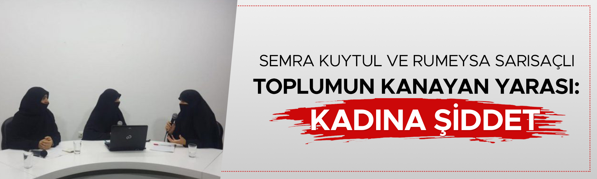 Semra Kuytul Ve Rumeysa Sarısaçlı “Toplumun Kanayan Yarası: Kadına Şiddet”